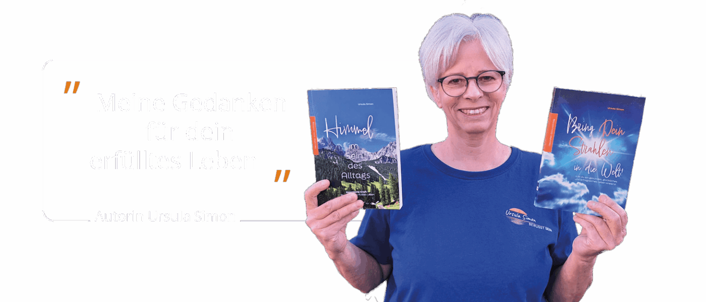 Autorin Ursula Simon Autorin Ursula Simon: „Meine Gedanken für dein erfülltes Leben.“