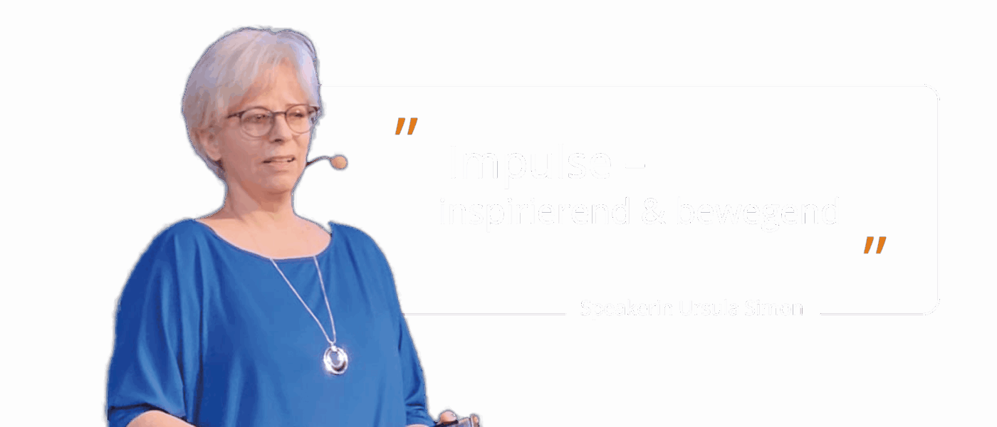 Speakerin Ursula Simon Speakerin Ursula Simon: "Impuse – inspirierend und bewegend"