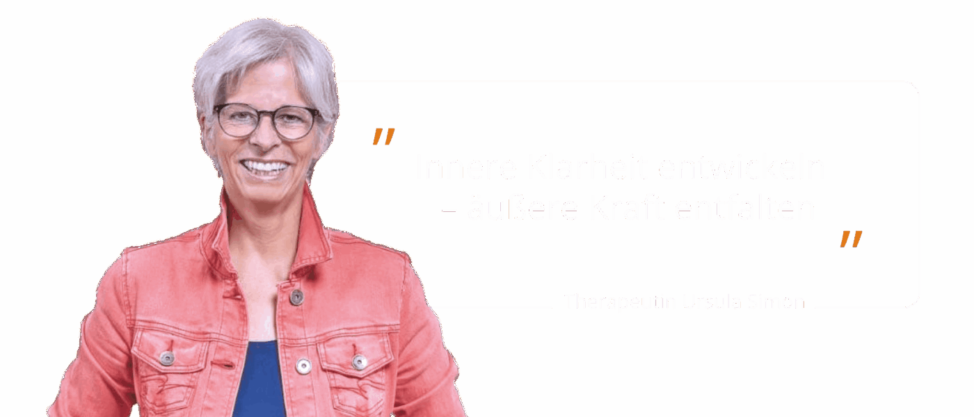 Therapeutin Ursula Simon Ursula Simon – systemische Beratung. Die Therapeutin sich vor: „Innere Klarheit entwickeln – äußere Kraft entfalten“